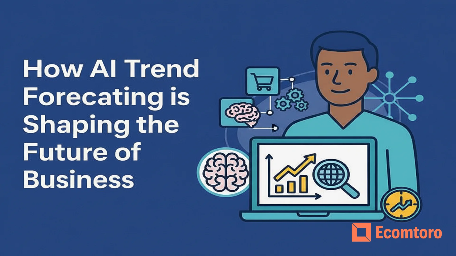 How AI Trend Forecasting is Shaping the Future of Business | Ecomtoro ...